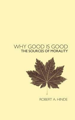 Why Good Is Good: The Sources of Morality by Robert A. Hinde