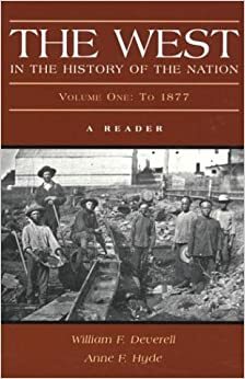 The West in the History of the Nation, Volume I: To 1877 by Anne F. Hyde, William Francis Deverell