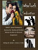 Warlock Seduction: Satan's Secret Strategy to Destroy Destiny of Christian Women by Men on Demonic Assignment by Jackie Green, Jackie L Green D Min