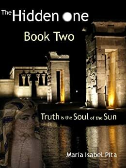 The Hidden One - Book Two (Truth is the Soul of the Sun) by Maria Isabel Pita