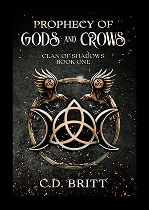 Prophecy of Gods and Crows by C.D. Britt