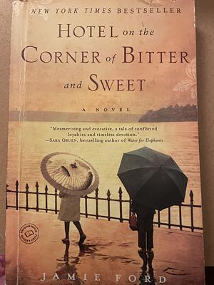 the hotel at the corner of bitter and sweet by Jamie Ford, Jamie Ford