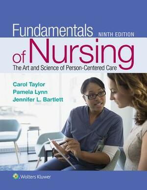 Fundamentals of Nursing: The Art and Science of Person-Centered Care by Jennifer L. Bartlett, Carol R. Taylor, Carol Taylor