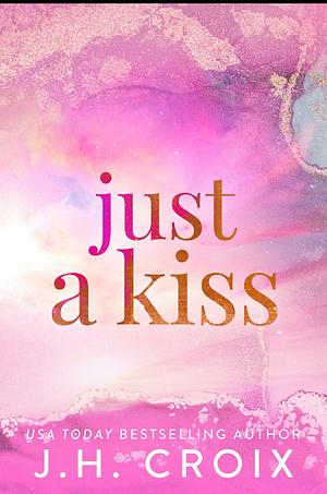 Just a Kiss by J.H. Croix