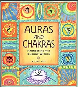 Auras And Chakras - Harnessing The Energy Within by Fiona Toy