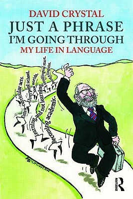 Just a Phrase I'm Going Through: My Life in Language by David Crystal