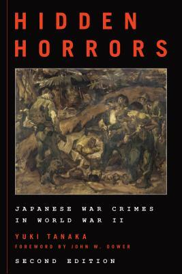 Hidden Horrors: Japanese War Crimes in World War II, Second Edition by Yuki Tanaka