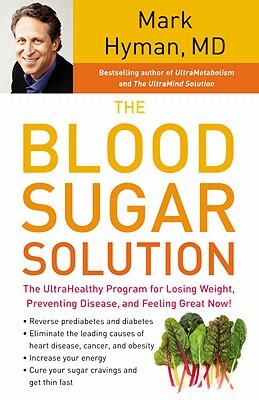 The Blood Sugar Solution: The UltraHealthy Program for Losing Weight, Preventing Disease, and Feeling Great Now! by Mark Hyman