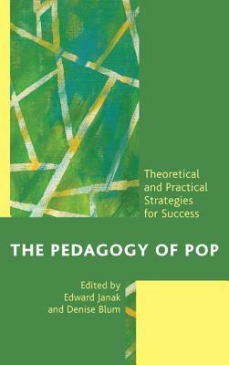 The Pedagogy of Pop: Theoretical and Practical Strategies for Success by Colleen Coughlin, Bob Reese, Michelle Parke, Julie Irene Prieto, Sylvia Mac, Carrie Brockheim, Seth Besteman, Jennifer Edelman, Sheila Delony, Forrest Roth, Mikee Delony, Jennifer Culver, Charity Dishon-Fischer, Glinda Fountain Hall, Edward A. Janak, Ludovic A. Sourdot, Yvette Benavides, David D. Newman, Jennifer Moyer Geiger, Amy Rakowsky Neeman, Cindy Roberts, Fred Waweru, Denise F. Blum, Mike Hall, Brian Duchaney, Richard Ellefritz