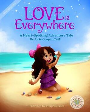 Love Is Everywhere: A Heart-Spotting Adventure Tale by Jorie Cooper Cwik