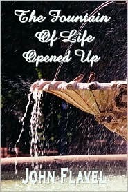The Fountain Of Life Opened Up by John Flavel