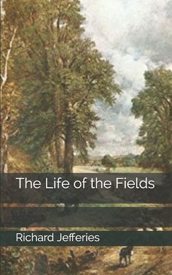 The Life of the Fields by Richard Jefferies