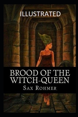 Brood of the Witch-Queen (Illustrated) by Sax Rohmer