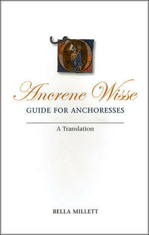 Ancrene Wisse/Guide for Anchoresses: A Translation by Bella Millett