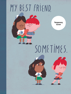 My Best Friend, Sometimes by Naomi Danis