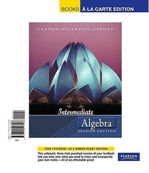 Intermediate Algebra, Books a la Carte Edition by Bill Jordan, Tom Carson, Ellyn Gillespie
