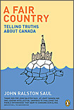 Fair Country,A: Telling Truths About Canada by John Ralston Saul
