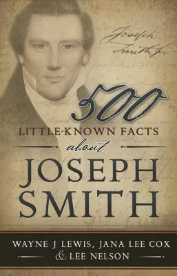 500 Little Known Facts About Joseph Smith by Wayne Lewis