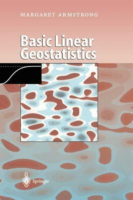 Basic Linear Geostatistics by Margaret Armstrong