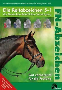 Die Reitabzeichen 5-1 der Deutschen Reiterlichen Vereinigung: gut vorbereitet für die Prüfung by Michaela Otte-Habenicht, Deutsche Reiterliche Vereinigung