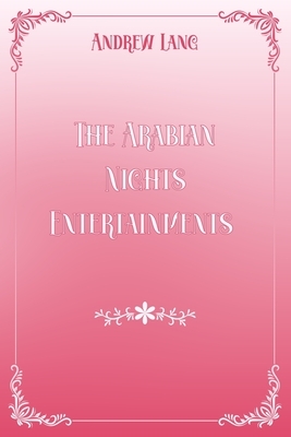 The Arabian Nights Entertainments: Pink & White Premium Elegance Edition by Andrew Lang