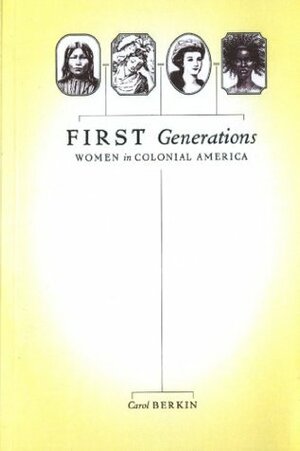 First Generations: Women in Colonial America by Carol Berkin