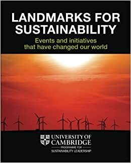 Landmarks for Sustainability: Events and Initiatives That Have Changed Our World by Wayne Visser