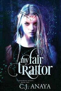 My Fair Traitor by C.J. Anaya