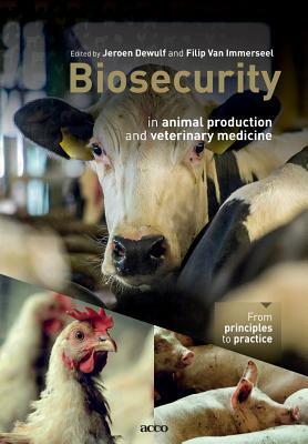 Biosecurity in animal production and veterinary medicine: From principles to practice by Jeroen Dewulf, Filip Van Immerseel