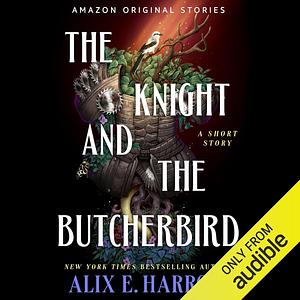 The Knight and the Butcherbird by Alix E. Harrow