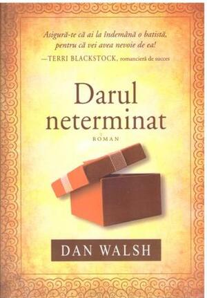 Darul neterminat by Dan Walsh