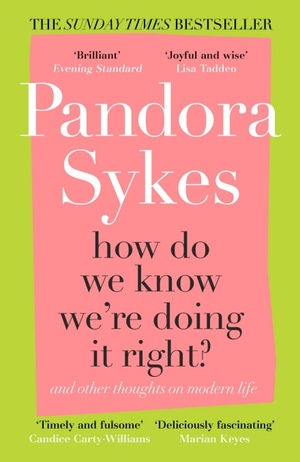 How Do We Know We're Doing It Right: and other thoughts on modern life by Pandora Sykes