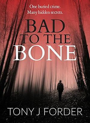 Bad to the Bone by Tony J. Forder