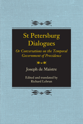 St Petersburg Dialogues: Or Conversations on the Temporal Government of Providence by Joseph De Maistre
