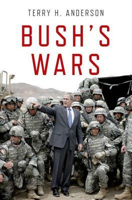 Bush's Wars by Terry H. Anderson