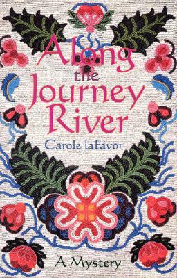 Along the Journey River: A Mystery by Carole Lafavor