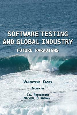 Software Testing and Global Industry: Future Paradigms by Valentine Casey