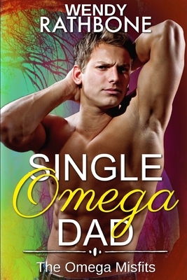 Single Omega Dad by Wendy Rathbone