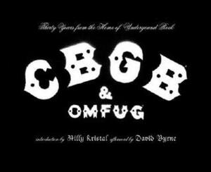 CBGB & OMFUG: Thirty Years from the Home of Underground Rock by Hilly Kristal