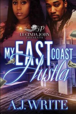 My East Coast Hustla by A. J. Write