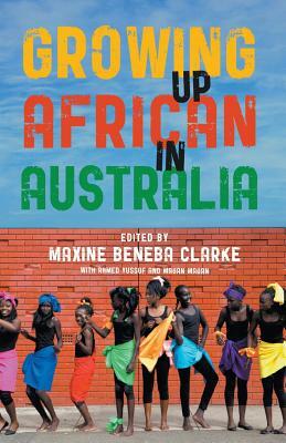 Growing Up African in Australia by Ahmed Yussuf, Maxine Beneba Clarke, Magan Magan