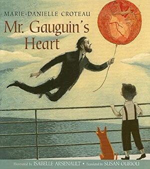 Mr. Gauguin's Heart by Marie-Danielle Croteau