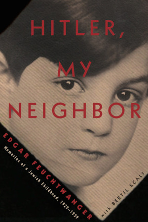 Hitler, My Neighbor: Memories of a Jewish Childhood, 1929-1939 by Edgar Feuchtwanger, Bertil Scali, Adriana Hunter