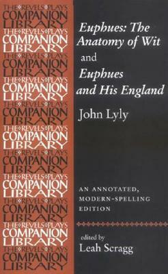 John Lyly 'Euphues: The Anatomy of Wit' and 'Euphues and His England': An Annotated, Modern-Spelling Edition by John Lyly