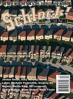 Schlock! Webzine Vol. 8, Issue 12 by Jordan Smith, Gary Murphy, Merita King, Steve Laker, Michelle Podsiedlik, Gregory K.H. Bryant