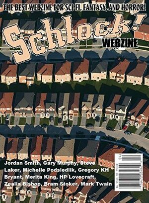 Schlock! Webzine Vol. 8, Issue 12 by Michelle Podsiedlik, Gregory K.H. Bryant, Gary Murphy, Jordan Smith, Steve Laker, Merita King