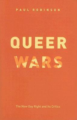 Queer Wars: The New Gay Right and Its Critics by Paul A. Robinson, Paul A. Robinson