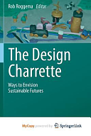 The Design Charrette: Ways to Envision Sustainable Futures by Rob Roggema