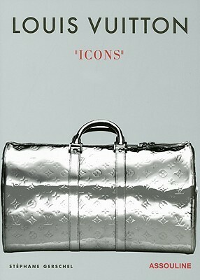 Louis Vuitton Icons: Icons by Stephane Gerschel, Marc Jacobs