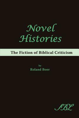 Novel Histories: The Fiction of Biblical Criticism by Roland Boer